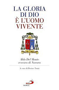 La gloria di Dio &egrave; l'uomo vivente. Aldo Del Monte vescovo di Novara