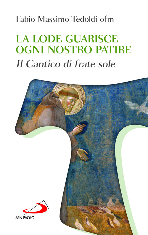 La lode guarisce ogni nostro patire. Il cantico di Frate Sole
