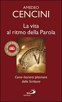 La vita al ritmo della parola. Come lasciarsi plasmare dalla Scrittura