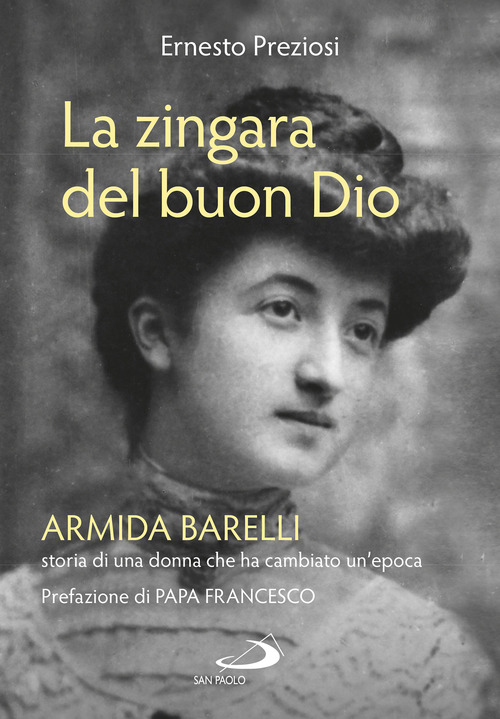La zingara del buon Dio. Armida Barelli, storia di una donna che ha cambiato un'epoca
