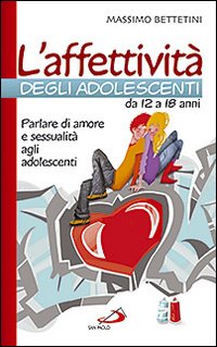 L'affettivit&agrave; degli adolescenti da 12 a 18 anni. Parlare di amore e sessualit&agrave; agli adolescenti