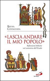 &laquo;Lascia andare il mio popolo&raquo;. Riflessioni bibliche sul cammino dell'Esodo