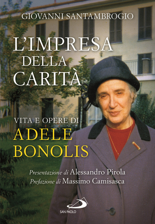 L'impresa della carit&agrave;. Vita e opere di Adele Bonolis