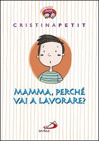 Mamma, perch&eacute; vai a lavorare?