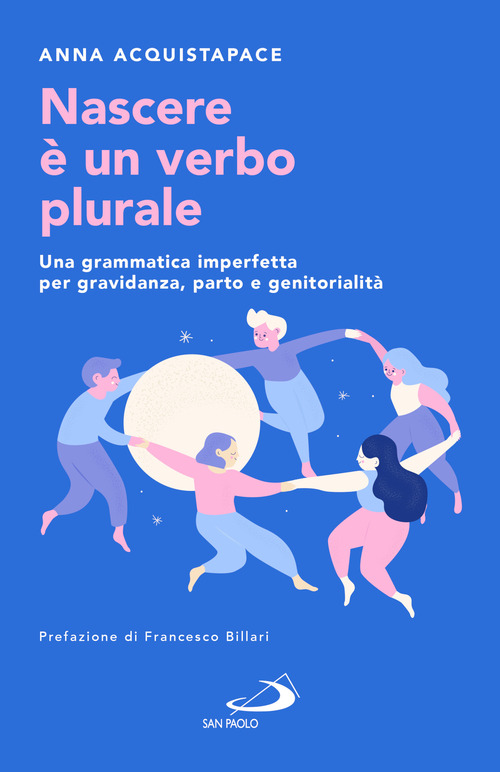 Nascere &egrave; un verbo plurale. Una grammatica imperfetta per gravidanza, parto e genitorialit&agrave;