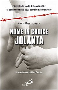Nome in codice: &laquo;Jolanta&raquo;. L'incredibile storia di Irena Sendler, la donna che salv&ograve; 2500 bambini dall'Olocausto