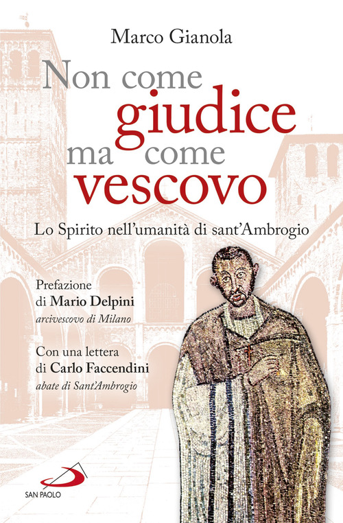 Non come giudice ma come vescovo. Lo Spirito nell'umanit&agrave; di sant'Ambrogio