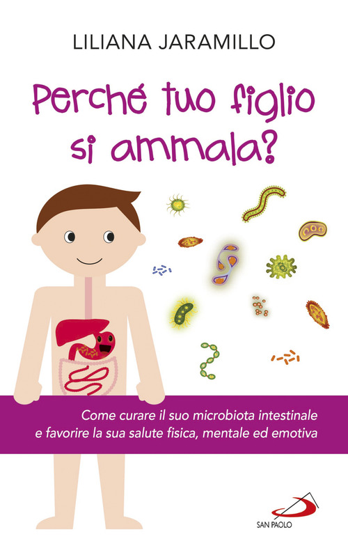 Perch&eacute; tuo figlio si ammala? Come curare il suo macrobiota intestinale e favorire la sua salute fisica, mentale ed emotiva