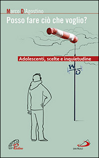 Posso fare ci&ograve; che voglio? Adolescenti, scelte e inquietudine