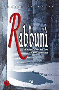 Rabbun&igrave;. In mezzo a voi sta uno che non conoscete