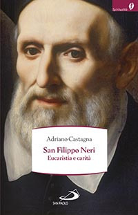 San Filippo Neri. Eucaristia e carit&agrave;