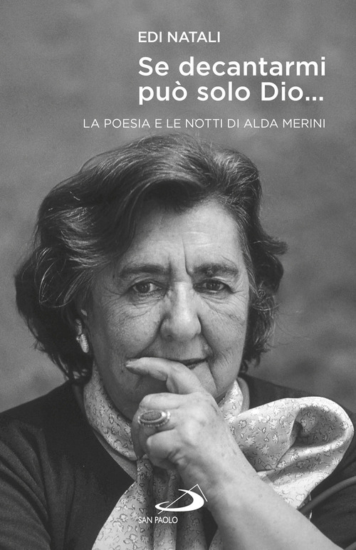 Se decantarmi pu&ograve; solo Dio.... La poesia e le notti di Alda Merini