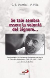 Se tale sembra essere la volontà del Signore... Carteggio inedito tra l'arcivescovo Giovanni Battista Montini e il sacerdote diocesano don Paolo Villa (1957-1960)