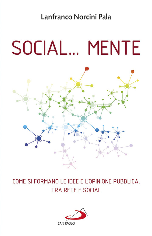 Social... Mente. Come si formano le idee e l'opinione pubblica, tra rete e social