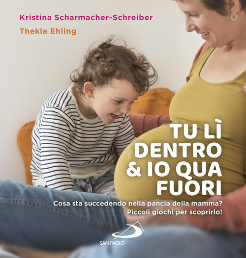 Tu l&igrave; dentro & io qua fuori. Cosa sta succedendo nella pancia della mamma? Piccoli giochi per scoprirlo!