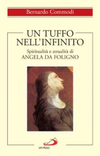 Un tuffo nell'infinito. Spiritualit&agrave; e attualit&agrave; di Angela da Foligno