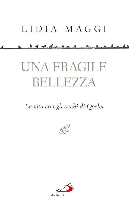 Una fragile bellezza. La vita con gli occhi di Qoelet