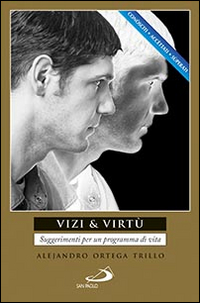 Vizi & virt&ugrave;. Suggerimenti per un programma di vita