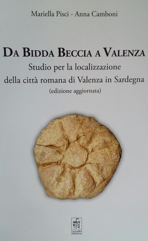 Da Bidda Beccia a Valenza. Studio per la localizzazione della citt&agrave; romana di Valenza in Sardegna