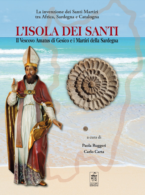 L'isola dei santi. Il Vescovo Amatus di Gesico e i Martiri della Sardegna