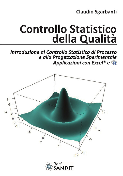 Controllo statistico della qualit&agrave;. Introduzione al Controllo Statistico di Processo e alla Progettazione Sperimentale Applicazioni con Excel&reg; e R
