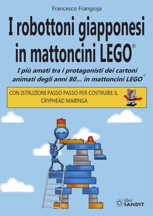 I robottoni giapponesi in mattoncini LEGO®. I più amati tra i protagonisti dei cartoni animati degli anni 80... in mattoncini LEGO®. Con istruzioni passo passo per costruire il Cryphead Maringa