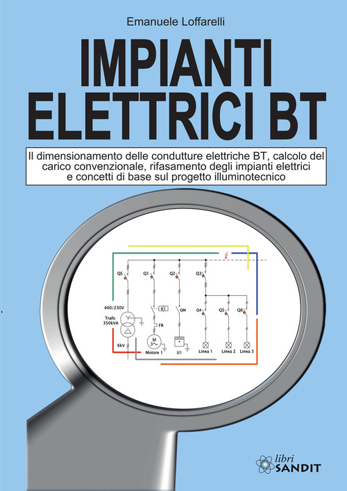 Impianti elettrici BT. Il dimensionamento delle condutture elettriche BT, calcolo del carico convenzionale, rifasamento degli impianti elettrici e concetti di base sul progetto illuminotecnico