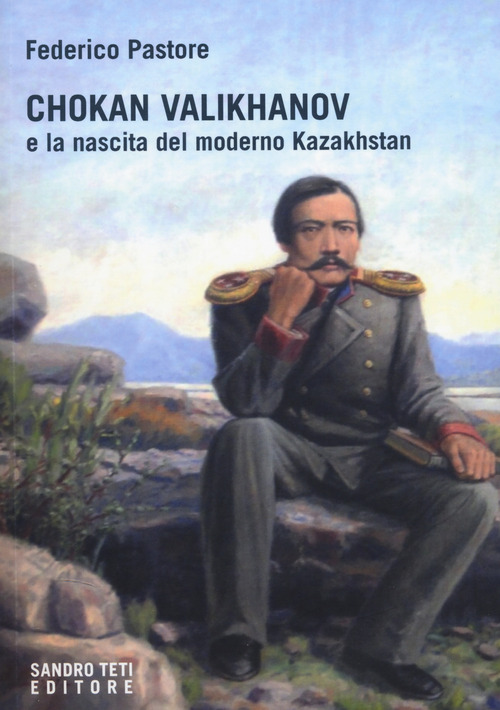 Chokan Valikhanov e la nascita del moderno Kazakhstan