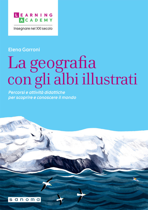 La geografia con gli albi illustrati. Percorsi e attivit&agrave; didattiche per scoprire e conoscere il mondo