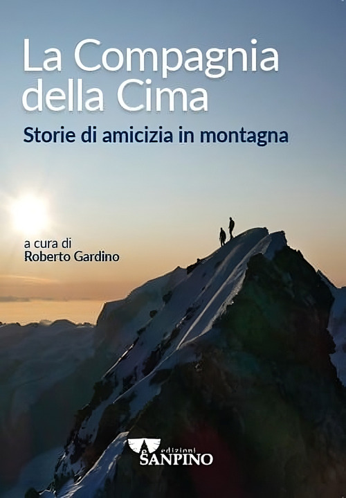 La compagnia della cima. Storie di amicizia in montagna