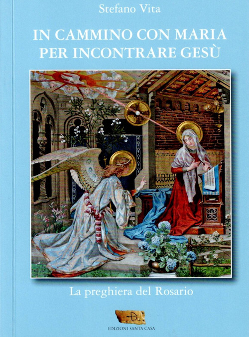 In cammino con Maria per incontrare Ges&ugrave;. La preghiera del rosario