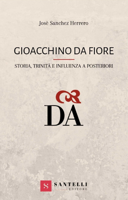 Gioacchino da Fiore. Storia, trinit&agrave; e influenza a posteriori