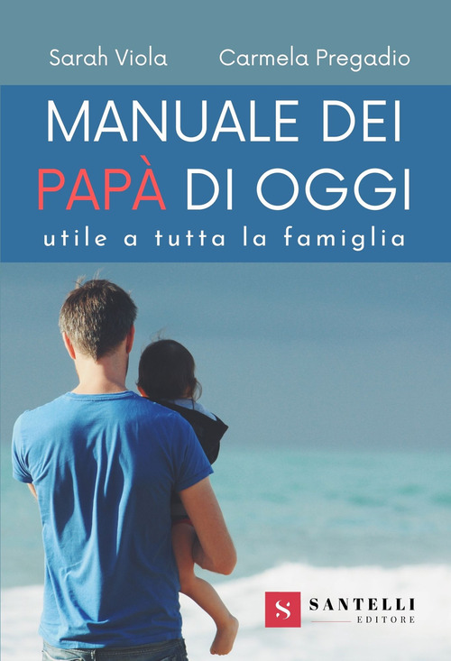 Manuale dei nuovi pap&agrave;. Utile a tutta la famiglia