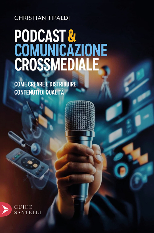 Podcast&comunicazione crossmediale. Come creare contenuti di qualit&agrave;