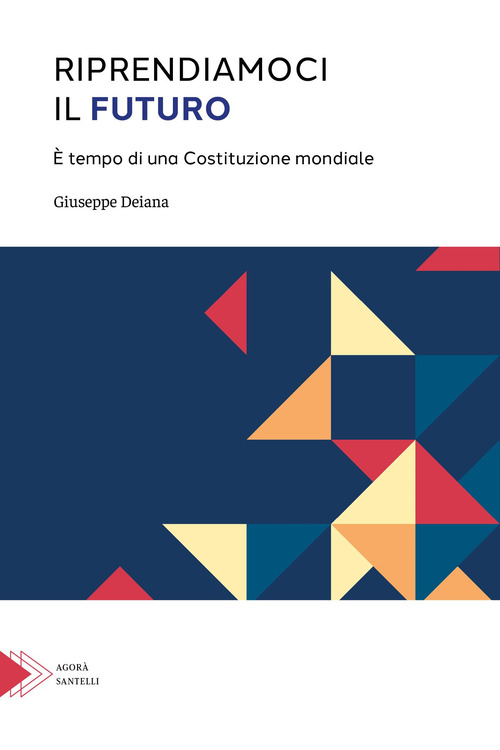 Riprendiamoci il futuro. &Egrave; tempo di una Costituzione mondiale