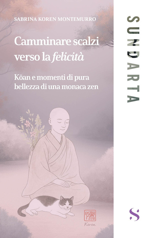 Camminare scalzi verso la felicit&agrave;. Koan e momenti di pure bellezza di una monaca zen