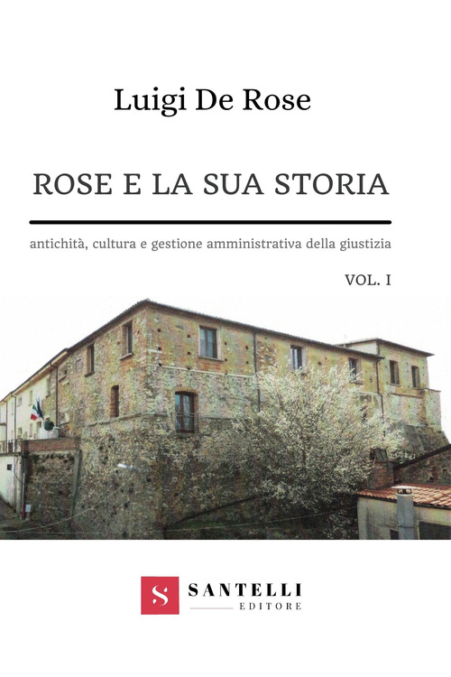 Rose e la sua storia. Antichit&agrave;, cultura e gestione amministrativa della giustizia