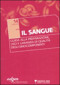 Il sangue. Guida alla preparazione, uso e garanzia di qualit&agrave; degli emocomponenti