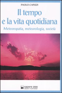 Il tempo e la vita quotidiana. Meteoropatia, meteorologia, societ&agrave;