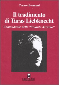 Il tradimento di Taras Liebknecht. Comandante della &laquo;Volante Azzurra&raquo;
