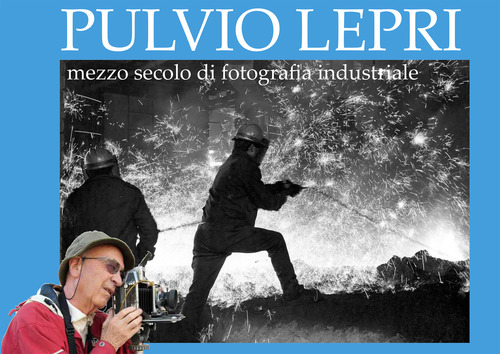 Pulvio Lepri. Mezzo secolo di fotografia industriale