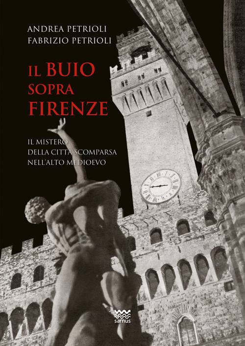 Il buio sopra Firenze. Il mistero della città scomparsa nell'alto Medioevo