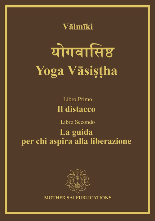 Yoga Vâsi??ha. Il distacco, la guida per chi aspira alla liberazione