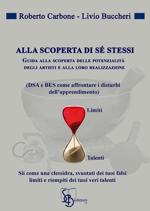 Alla scoperta di s&eacute; stessi. Guida alla scoperta delle potenziali degli artisti e alla loro realizzazione (DSA e BES come affrontare i disturbi dell'apprendimento)