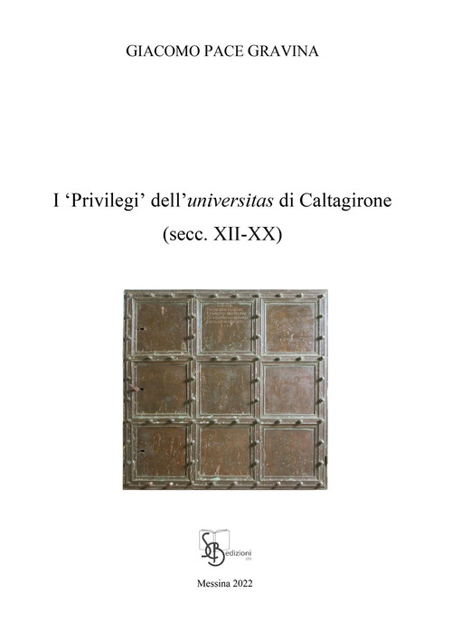 I &laquo;privilegi&raquo; dell'universitas di Caltagirone (secc. XII-XX)