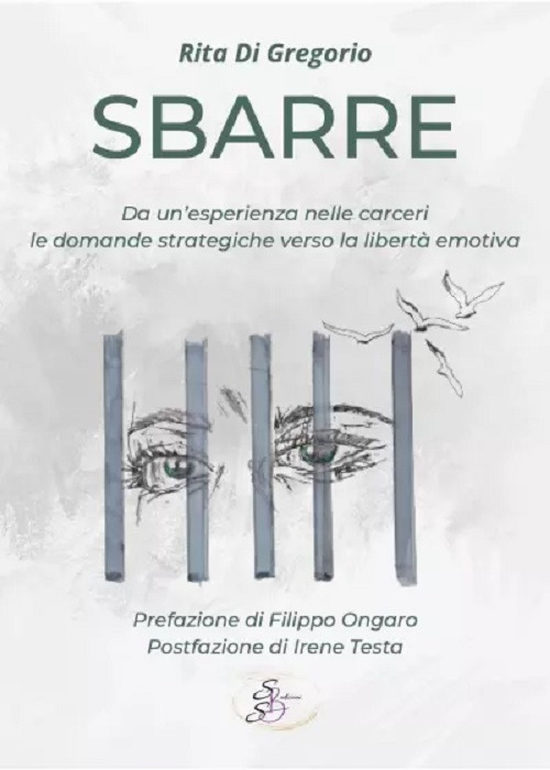 Sbarre. Da un'esperienza nelle carceri le domande strategiche verso la libertà emotiva