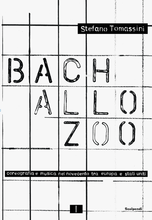 Bach allo zoo. Coreografia e musica nel Novecento tra Europa e Stati Uniti. Fonti e visioni