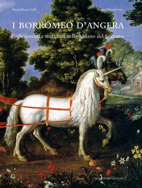 I Borromeo d'Angera. Collezionisti e mecenati nella Milano del Seicento