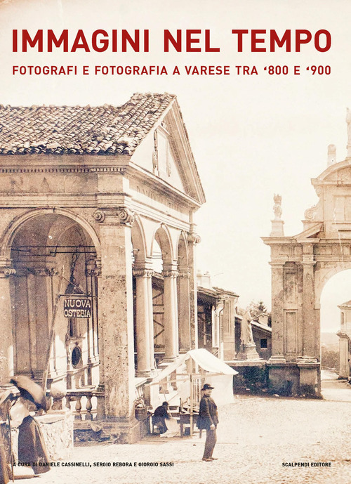Immagini nel tempo. Fotografi e fotografia a Varese tra '800 e '900