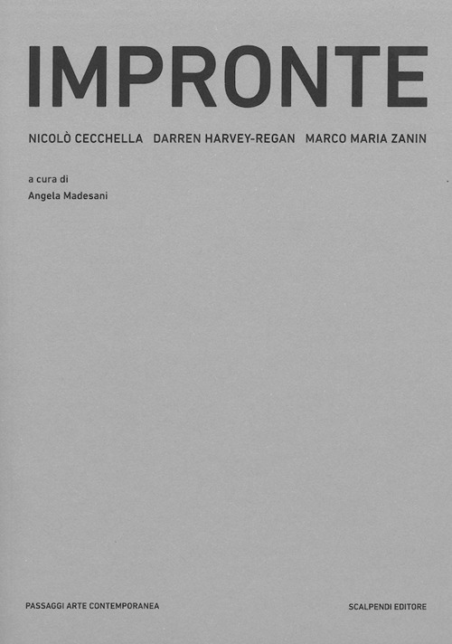 Impronte. Scultura e fotografia nel lavoro di Nicolò Cecchella, Darren Harvey-Regan, Marco Maria Zanin